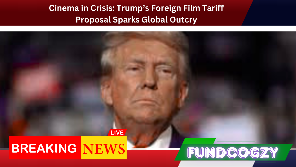 Cinema in Crisis: Trump’s Foreign Film Tariff Proposal Sparks Global Outcry
