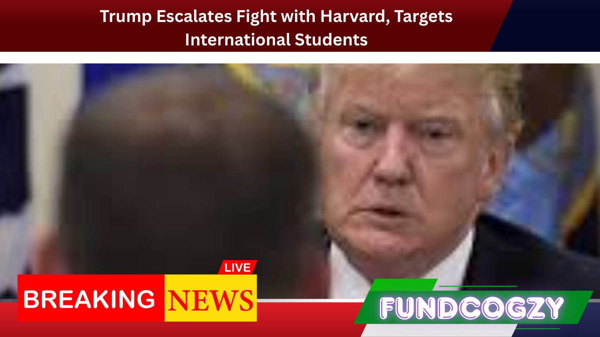 Trump Escalates Fight with Harvard, Targets International Students